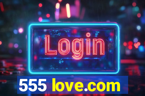 555 love.com